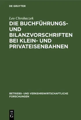 Chrobaczek |  Die Buchführungs- und Bilanzvorschriften bei Klein- und Privateisenbahnen | Buch |  Sack Fachmedien