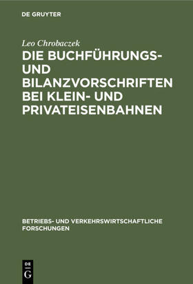 Chrobaczek | Die Buchführungs- und Bilanzvorschriften bei Klein- und Privateisenbahnen | Buch | 978-3-11-105364-6 | sack.de