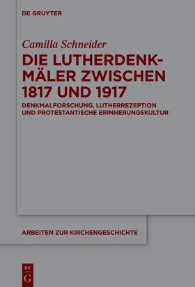 Schneider |  Die Lutherdenkmäler zwischen 1817 und 1917 | Buch |  Sack Fachmedien