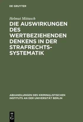 Mittasch |  Die Auswirkungen des wertbeziehenden Denkens in der Strafrechtssystematik | Buch |  Sack Fachmedien