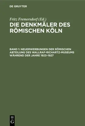 Fremersdorf |  Neuerwerbungen der Römischen Abteilung des Wallraf-Richartz-Museums während der Jahre 1923-1927 | Buch |  Sack Fachmedien