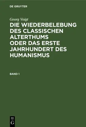 Voigt / Lehnerdt |  Georg Voigt: Die Wiederbelebung des classischen Alterthums oder das erste Jahrhundert des Humanismus. Band 1 | Buch |  Sack Fachmedien