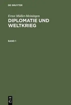 Müller-Meiningen |  Ernst Müller-Meiningen: Diplomatie und Weltkrieg. Band 1 | Buch |  Sack Fachmedien