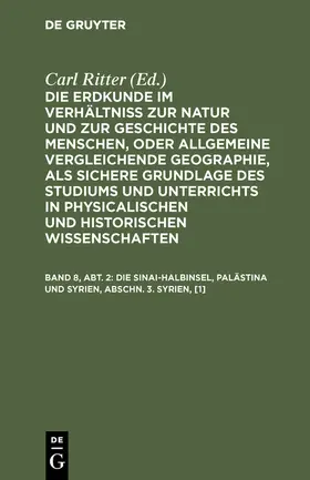 Ritter |  Die Sinai-Halbinsel, Palästina und Syrien, Abschn. 3. Syrien, [1] | Buch |  Sack Fachmedien