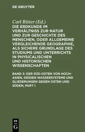 Ritter |  Der Süd-Osten von Hoch-Asien, dessen Wassersysteme und Gliederungen gegen Osten und Süden | Buch |  Sack Fachmedien