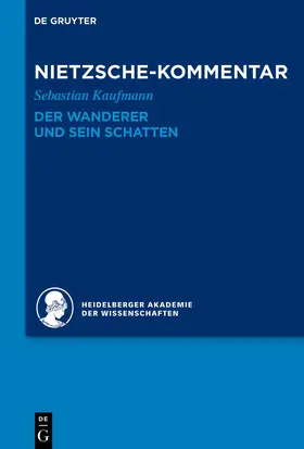 Kaufmann / Heidelberger Akademie der Wissenschaften |  Kommentar zu Nietzsches "Der Wanderer und sein Schatten" | Buch |  Sack Fachmedien