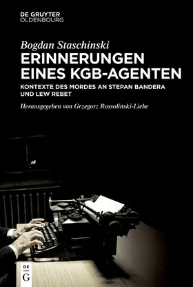Staschinski / Rossolinski-Liebe / Rossolinski-Liebe |  Erinnerungen eines KGB-Agenten | Buch |  Sack Fachmedien