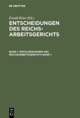 Köst | Entscheidungen des Reichsarbeitsgerichts. Band 1 | Buch | 978-3-11-105829-0 | sack.de