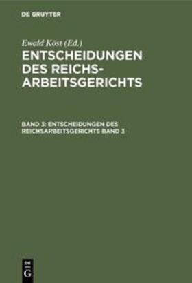Köst | Entscheidungen des Reichsarbeitsgerichts. Band 3 | Buch | 978-3-11-105830-6 | sack.de