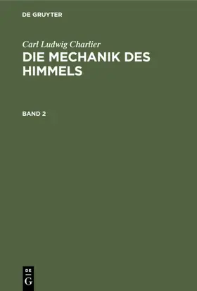 Charlier |  Carl Ludwig Charlier: Die Mechanik des Himmels. Band 2 | Buch |  Sack Fachmedien
