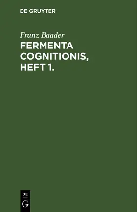 Baader |  Fermenta cognitionis, Heft 1. | Buch |  Sack Fachmedien