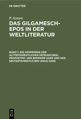 Jensen |  Die Ursprünge der alttestamentlichen Patriarchen-, Propheten- und Befreier-Sage und der neutestamentlichen Jesus-Sage | Buch |  Sack Fachmedien