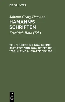 Hamann / Roth |  Briefe bis 1764. Kleine Aufsätze von 1764. Briefe bis 1769. Kleine Aufsätze bis 1769 | Buch |  Sack Fachmedien