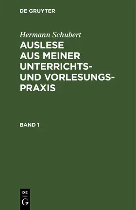 Schubert |  Hermann Schubert: Auslese aus meiner Unterrichts- und Vorlesungspraxis. Band 1 | Buch |  Sack Fachmedien