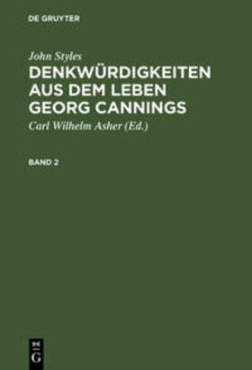Styles / Asher | John Styles: Denkwürdigkeiten aus dem Leben Georg Cannings. Band 2 | Buch | 978-3-11-106687-5 | sack.de