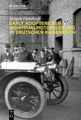Dahlhoff | Early Adopters der Individualmotorisierung im deutschen Kaiserreich | Buch | 978-3-11-106708-7 | sack.de