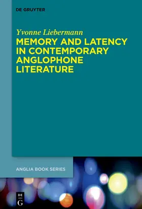 Liebermann |  Memory and Latency in Contemporary Anglophone Literature | eBook | Sack Fachmedien