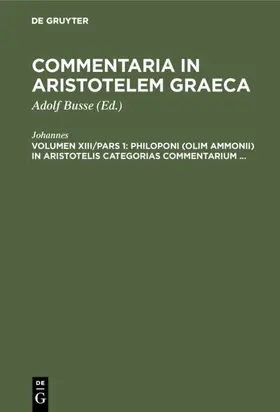 Johannes / Busse |  Philoponi (olim Ammonii) in Aristotelis Categorias commentarium ... | Buch |  Sack Fachmedien