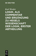 Werder |  Logik. Als Commentar und Ergänzung zu Hegels Wissenschaft der Logik, Erster Abtheilung | Buch |  Sack Fachmedien