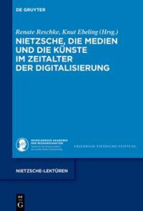 Reschke / Ebeling | Nietzsche, die Medien und die Künste im Zeitalter der Digitalisierung | E-Book | sack.de