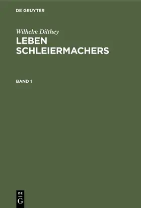 Dilthey |  Wilhelm Dilthey: Leben Schleiermachers. Band 1 | Buch |  Sack Fachmedien