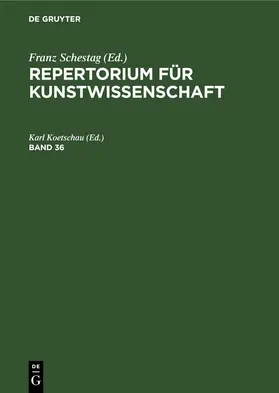 Koetschau |  Repertorium für Kunstwissenschaft. Band 36 | Buch |  Sack Fachmedien