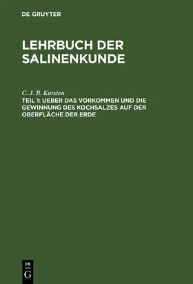 Karsten |  Ueber das Vorkommen und die Gewinnung des Kochsalzes auf der Oberfläche der Erde | Buch |  Sack Fachmedien