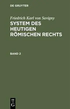 Savigny |  Friedrich Karl von Savigny: System des heutigen römischen Rechts. Band 2 | Buch |  Sack Fachmedien