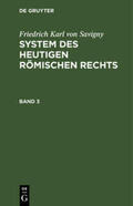 Savigny |  Friedrich Karl von Savigny: System des heutigen römischen Rechts. Band 3 | Buch |  Sack Fachmedien