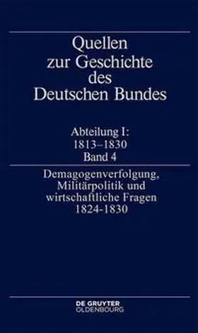 Müller |  Quellen zur Geschichte des Deutschen Bundes / "Demagogenverfolgung, Militärpolitik und wirtschaftliche Fragen 1824-1830" | eBook | Sack Fachmedien