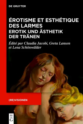 Jacobi / Lansen / Schönwälder | Érotisme et esthétique des larmes / Erotik und Ästhetik der Tränen | E-Book | sack.de