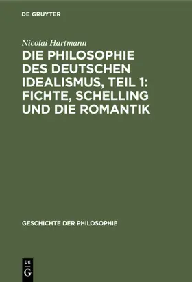 Hartmann |  Die Philosophie des deutschen Idealismus, Teil 1: Fichte, Schelling und die Romantik | Buch |  Sack Fachmedien