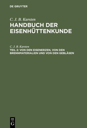 Karsten | Von den Eisenerzen, von den Brennmaterialien und von den Gebläsen | Buch | 978-3-11-108343-8 | sack.de