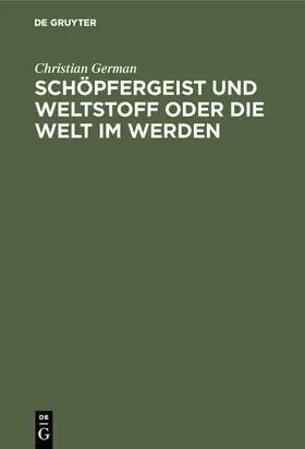 German |  Schöpfergeist und Weltstoff oder die Welt im Werden | Buch |  Sack Fachmedien