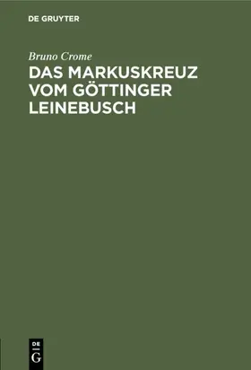 Crome |  Das Markuskreuz vom Göttinger Leinebusch | Buch |  Sack Fachmedien