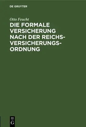 Feucht |  Die formale Versicherung nach der Reichs-Versicherungs-Ordnung | Buch |  Sack Fachmedien