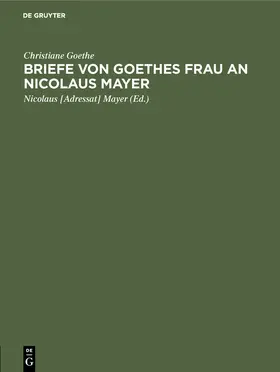 Goethe / Mayer |  Briefe von Goethes Frau an Nicolaus Mayer | Buch |  Sack Fachmedien