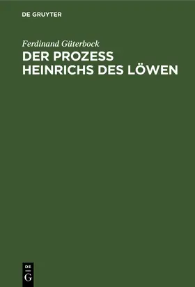 Güterbock | Der Prozeß Heinrichs des Löwen | Buch | 978-3-11-109579-0 | www.sack.de