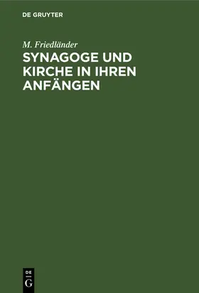 Friedländer |  Synagoge und Kirche in ihren Anfängen | Buch |  Sack Fachmedien