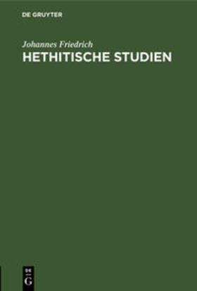 Friedrich | Hethitische Studien | Buch | 978-3-11-109717-6 | sack.de