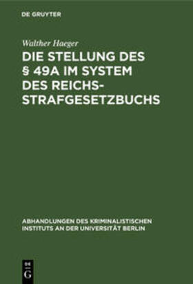 Haeger | Die Stellung des § 49a im System des Reichsstrafgesetzbuchs | Buch | 978-3-11-109829-6 | sack.de