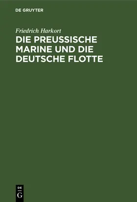 Harkort | Die preußische Marine und die deutsche Flotte | Buch | 978-3-11-109911-8 | www.sack.de