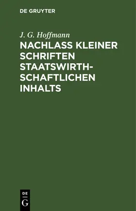 Hoffmann | Nachlass Kleiner Schriften Staatswirthschaftlichen Inhalts | Buch | 978-3-11-109958-3 | www.sack.de