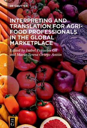 Ortego Antón / Peñuelas Gil / Pen~uelas Gil | Interpreting and Translation for Agri-food Professionals in the Global Marketplace | Buch | 978-3-11-110023-4 | sack.de
