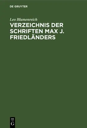 Blumenreich | Verzeichnis der Schriften Max J. Friedländers | Buch | 978-3-11-110028-9 | www.sack.de