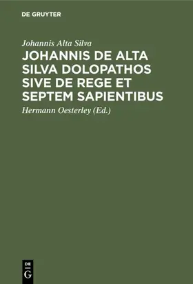 Alta Silva / Oesterley |  Johannis de Alta Silva Dolopathos sive de Rege et septem sapientibus | Buch |  Sack Fachmedien