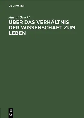 Boeckh |  Über das Verhältnis der Wissenschaft zum Leben | Buch |  Sack Fachmedien