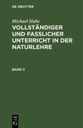 Hube |  Michael Hube: Vollständiger und fasslicher Unterricht in der Naturlehre. Band 3 | Buch |  Sack Fachmedien
