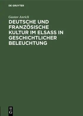 Anrich |  Deutsche und französische Kultur im Elsaß in geschichtlicher Beleuchtung | Buch |  Sack Fachmedien