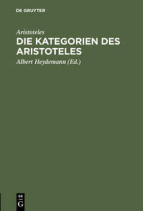 Aristoteles / Heydemann |  Die Kategorien des Aristoteles | Buch |  Sack Fachmedien